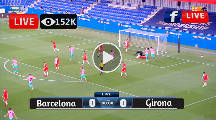 Barcelona Vs Girona: Live Stream, TV Channel & Match Time Barcelona Vs Girona: Live Stream, TV Channel & Match Time
