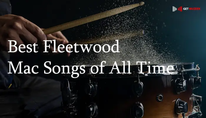 Fleetwood Mac's Greatest Songs Of All Time Fleetwood Mac's Greatest Songs Of All Time