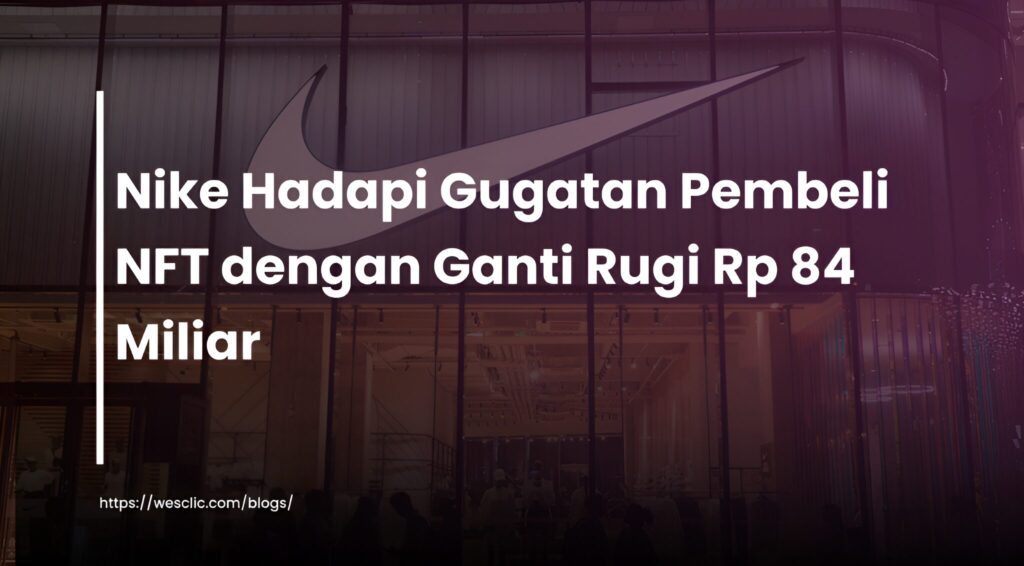 Pembeli NFT Nike Menuntut Ganti Rugi: Sengketa Rp 84 Miliar Pembeli NFT Nike Menuntut Ganti Rugi: Sengketa Rp 84 Miliar
